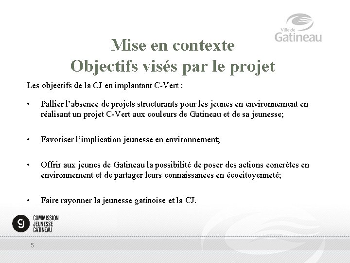 Mise en contexte Objectifs visés par le projet Les objectifs de la CJ en