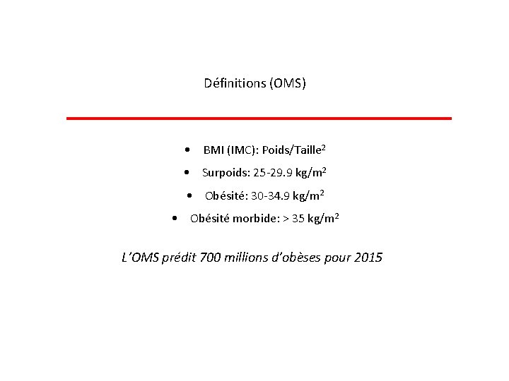 Définitions (OMS) • BMI (IMC): Poids/Taille 2 • Surpoids: 25 -29. 9 kg/m 2