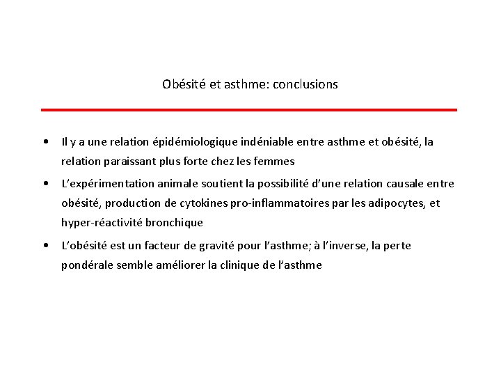 Obésité et asthme: conclusions • Il y a une relation épidémiologique indéniable entre asthme