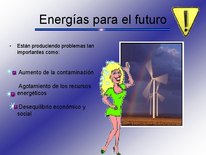 Energías para el futuro • Están produciendo problemas tan importantes como: Aumento de la