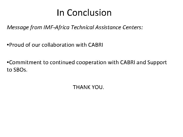 In Conclusion Message from IMF-Africa Technical Assistance Centers: • Proud of our collaboration with