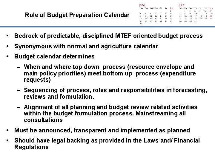 Role of Budget Preparation Calendar • Bedrock of predictable, disciplined MTEF oriented budget process