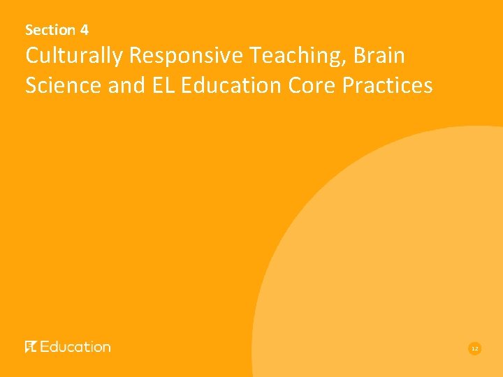 Section 4 Culturally Responsive Teaching, Brain Science and EL Education Core Practices 12 