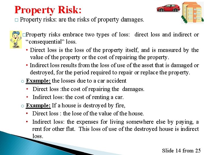  Property Risk: � Property risks: are the risks of property damages. �Property risks