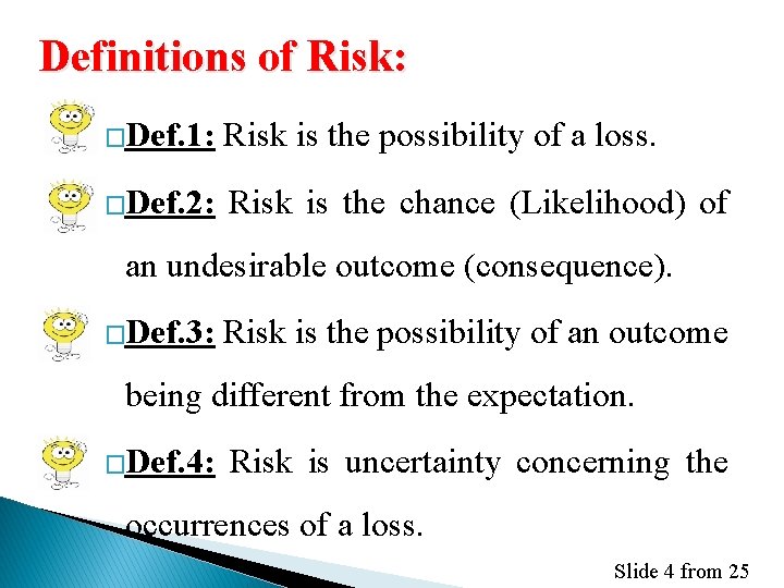 Definitions of Risk: �Def. 1: Risk is the possibility of a loss. �Def. 2: