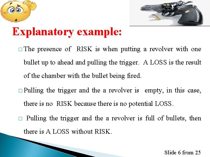 Explanatory example: � The presence of RISK is when putting a revolver with one