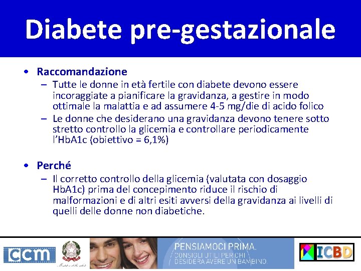 Diabete pre-gestazionale • Raccomandazione – Tutte le donne in età fertile con diabete devono