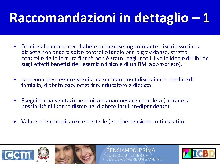 Raccomandazioni in dettaglio – 1 • Fornire alla donna con diabete un counseling completo: