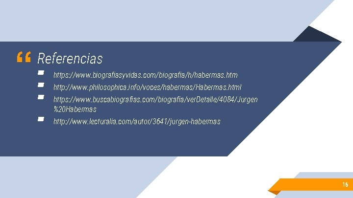 “ Referencias ▰ https: //www. biografiasyvidas. com/biografia/h/habermas. htm ▰ http: //www. philosophica. info/voces/habermas/Habermas. html “ Referencias ▰ https: //www. biografiasyvidas. com/biografia/h/habermas. htm ▰ http: //www. philosophica. info/voces/habermas/Habermas. html