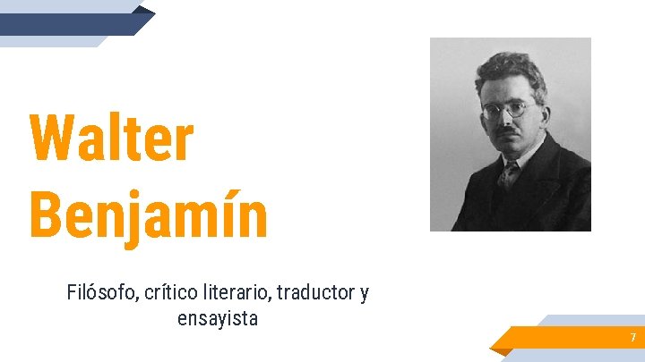 Walter Benjamín Filósofo, crítico literario, traductor y ensayista 7 Walter Benjamín Filósofo, crítico literario, traductor y ensayista 7