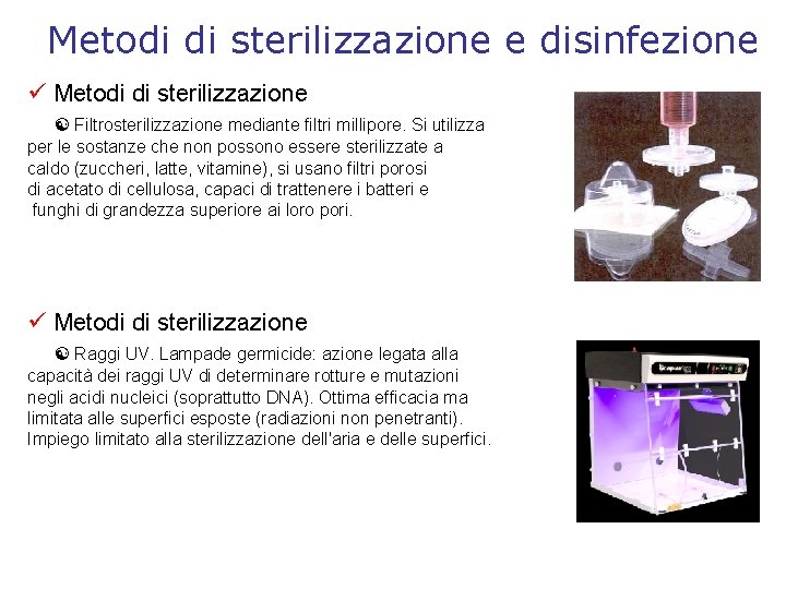Metodi di sterilizzazione e disinfezione Metodi di sterilizzazione Filtrosterilizzazione mediante filtri millipore. Si utilizza