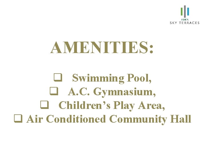 AMENITIES: q Swimming Pool, q A. C. Gymnasium, q Children’s Play Area, q Air
