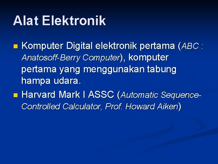 Alat Elektronik Komputer Digital elektronik pertama (ABC : Anatosoff-Berry Computer), komputer pertama yang menggunakan