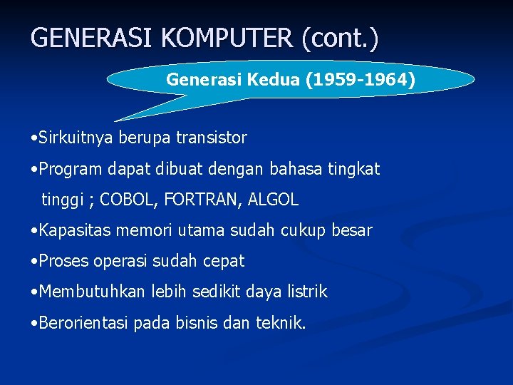 GENERASI KOMPUTER (cont. ) Generasi Kedua (1959 -1964) • Sirkuitnya berupa transistor • Program