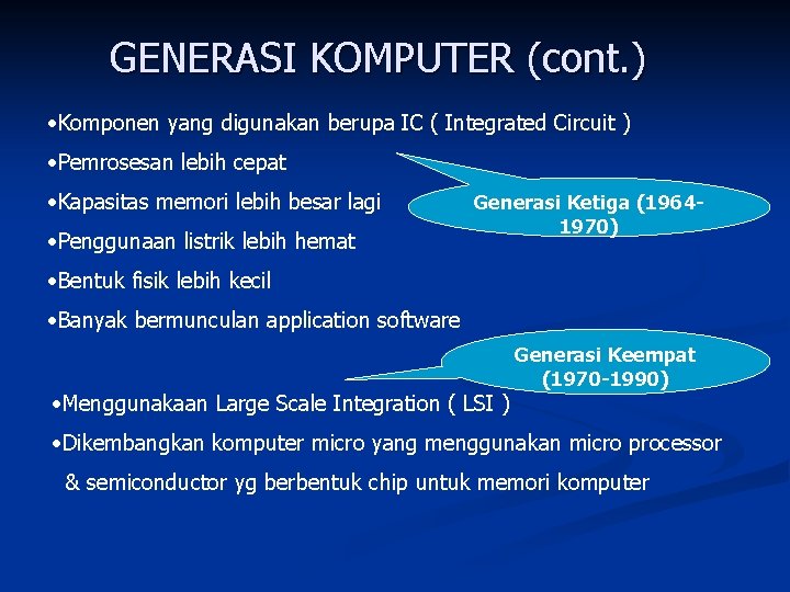 GENERASI KOMPUTER (cont. ) • Komponen yang digunakan berupa IC ( Integrated Circuit )