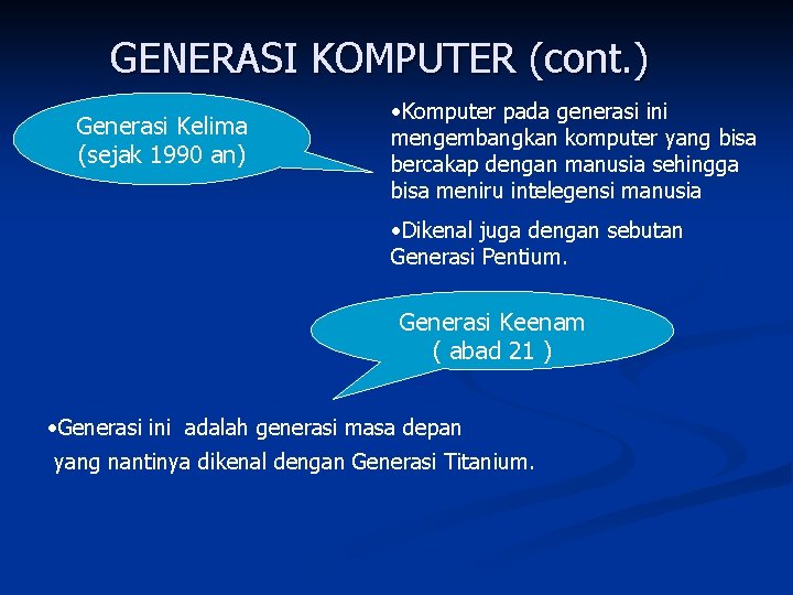 GENERASI KOMPUTER (cont. ) Generasi Kelima (sejak 1990 an) • Komputer pada generasi ini