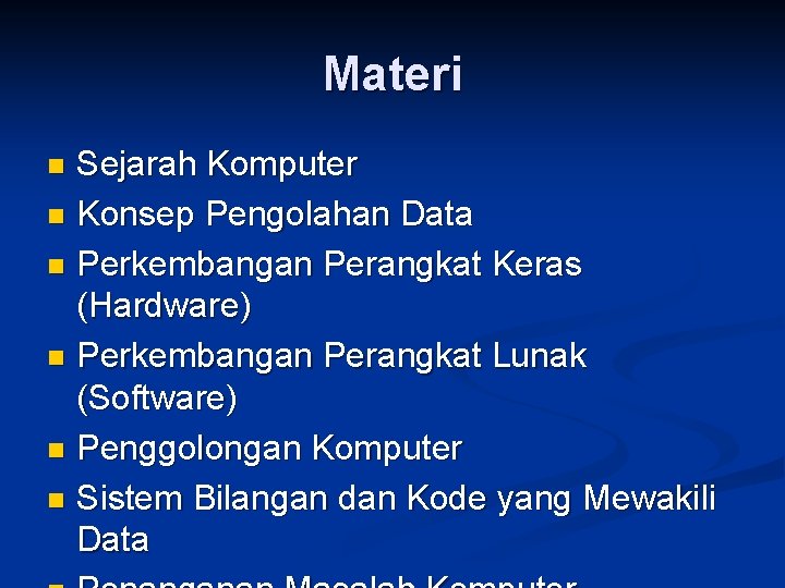 Materi Sejarah Komputer n Konsep Pengolahan Data n Perkembangan Perangkat Keras (Hardware) n Perkembangan