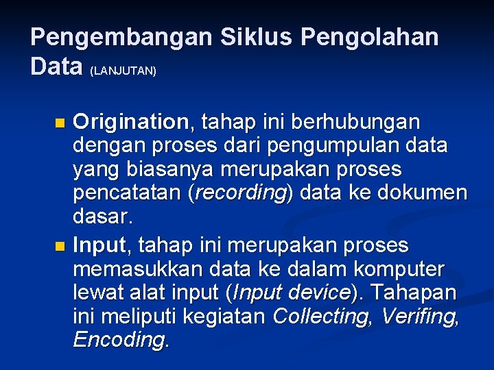 Pengembangan Siklus Pengolahan Data (LANJUTAN) Origination, tahap ini berhubungan dengan proses dari pengumpulan data