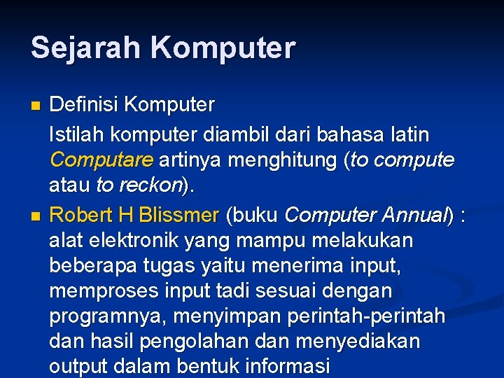 Sejarah Komputer n n Definisi Komputer Istilah komputer diambil dari bahasa latin Computare artinya