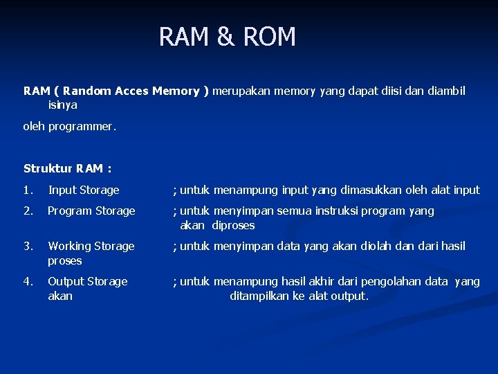 RAM & ROM RAM ( Random Acces Memory ) merupakan memory yang dapat diisi