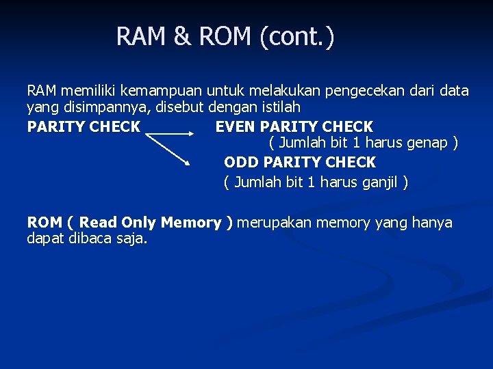 RAM & ROM (cont. ) RAM memiliki kemampuan untuk melakukan pengecekan dari data yang