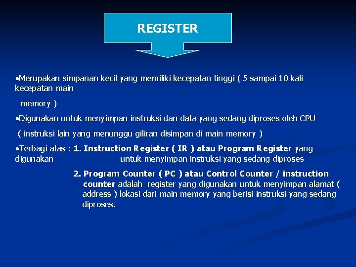 REGISTER • Merupakan simpanan kecil yang memiliki kecepatan tinggi ( 5 sampai 10 kali