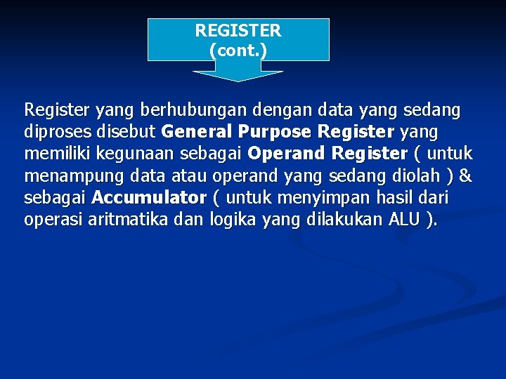 REGISTER (cont. ) Register yang berhubungan dengan data yang sedang diproses disebut General Purpose
