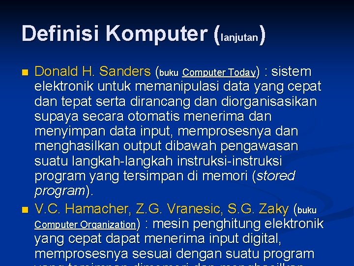 Definisi Komputer (lanjutan) n n Donald H. Sanders (buku Computer Today) : sistem elektronik