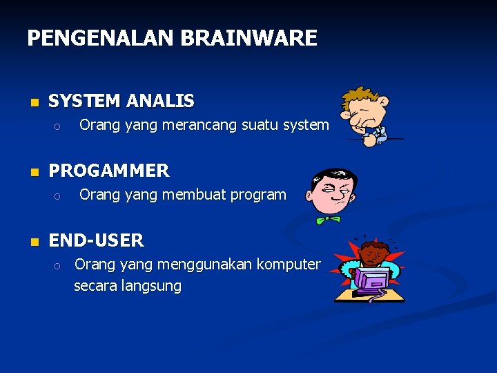 PENGENALAN BRAINWARE n SYSTEM ANALIS o n PROGAMMER o n Orang yang merancang suatu