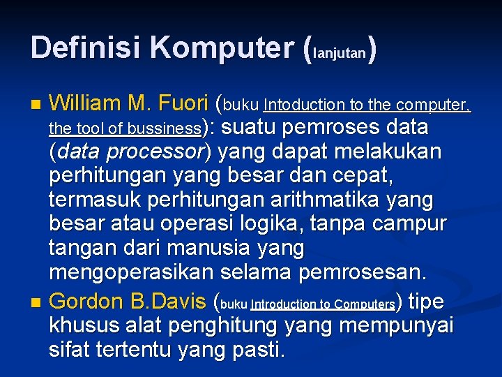 Definisi Komputer (lanjutan) William M. Fuori (buku Intoduction to the computer, the tool of