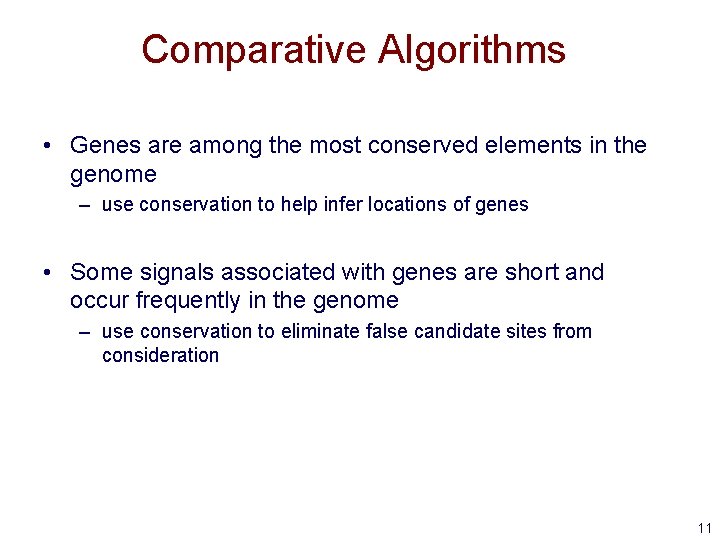 Comparative Algorithms • Genes are among the most conserved elements in the genome –