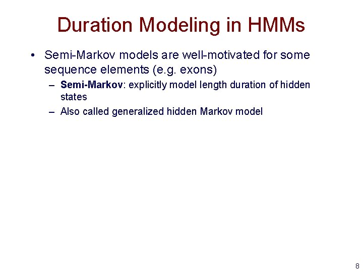 Duration Modeling in HMMs • Semi-Markov models are well-motivated for some sequence elements (e.