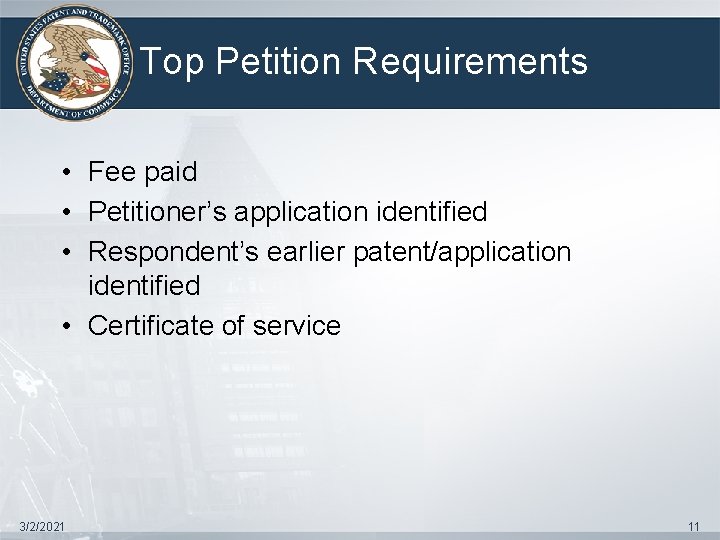 Top Petition Requirements • Fee paid • Petitioner’s application identified • Respondent’s earlier patent/application