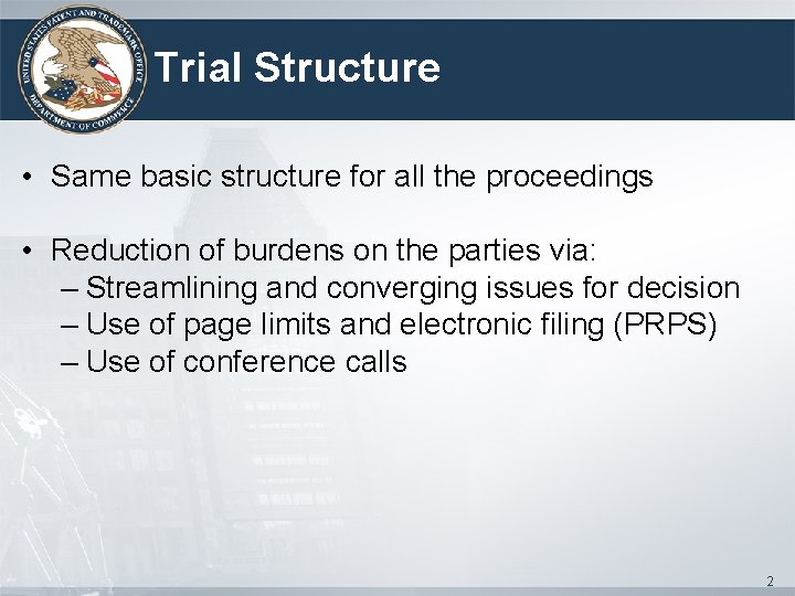 Trial Structure • Same basic structure for all the proceedings • Reduction of burdens