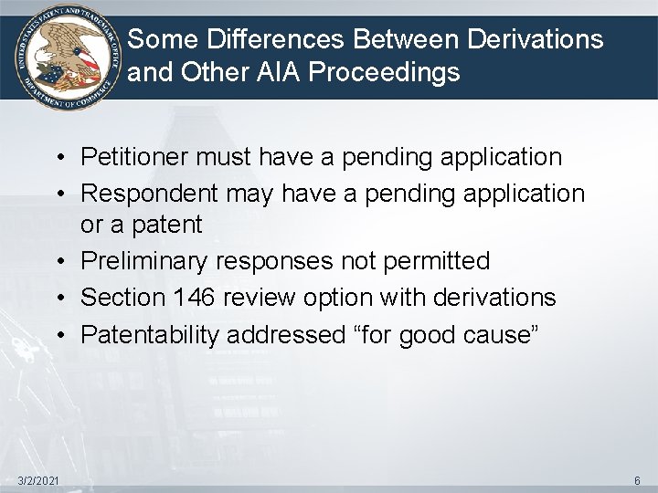 Some Differences Between Derivations and Other AIA Proceedings • Petitioner must have a pending