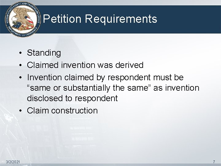 Petition Requirements • Standing • Claimed invention was derived • Invention claimed by respondent
