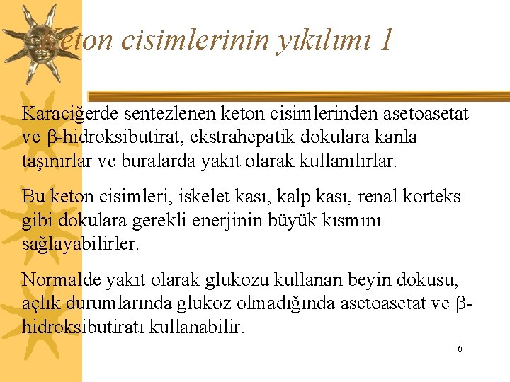 Keton cisimlerinin yıkılımı 1 Karaciğerde sentezlenen keton cisimlerinden asetoasetat ve -hidroksibutirat, ekstrahepatik dokulara kanla