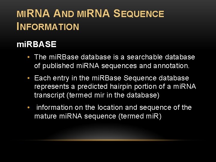 MIRNA AND MIRNA SEQUENCE INFORMATION mi. RBASE • The mi. RBase database is a