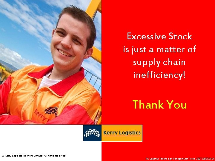 Excessive Stock is just a matter of supply chain inefficiency! Thank You © Kerry