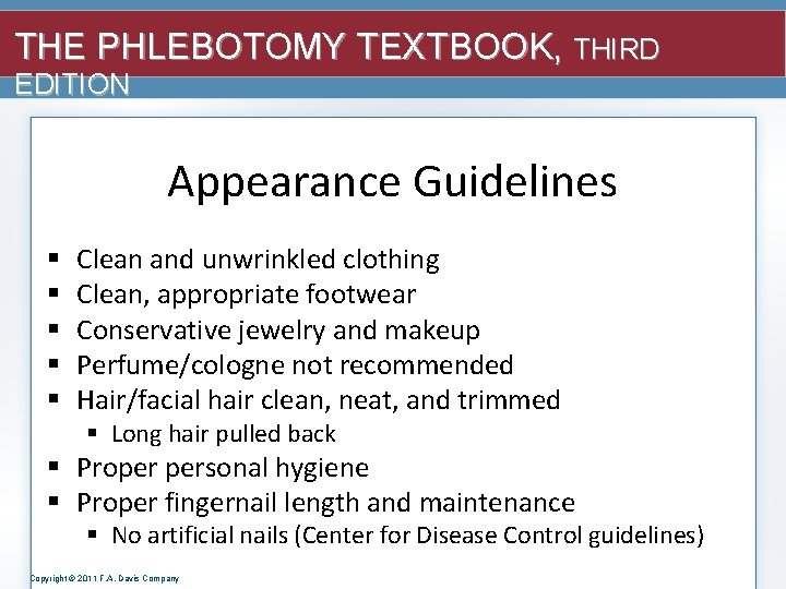 THE PHLEBOTOMY TEXTBOOK, THIRD EDITION Appearance Guidelines § § § Clean and unwrinkled clothing