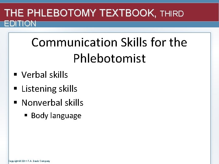 THE PHLEBOTOMY TEXTBOOK, THIRD EDITION Communication Skills for the Phlebotomist § Verbal skills §