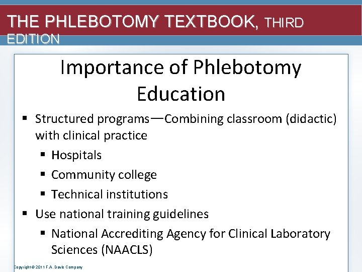 THE PHLEBOTOMY TEXTBOOK, THIRD EDITION Importance of Phlebotomy Education § Structured programs—Combining classroom (didactic)
