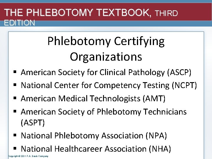 THE PHLEBOTOMY TEXTBOOK, THIRD EDITION Phlebotomy Certifying Organizations American Society for Clinical Pathology (ASCP)