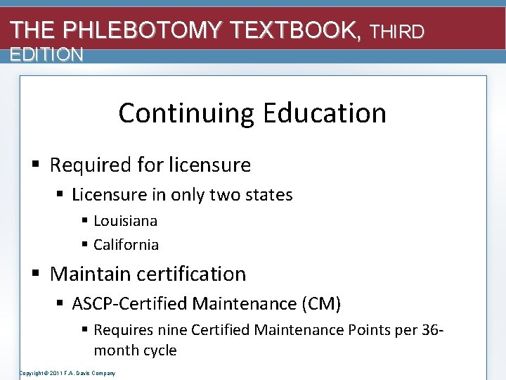 THE PHLEBOTOMY TEXTBOOK, THIRD EDITION Continuing Education § Required for licensure § Licensure in