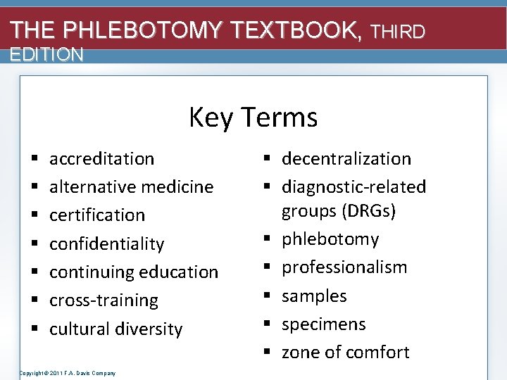 THE PHLEBOTOMY TEXTBOOK, THIRD EDITION Key Terms § § § § accreditation alternative medicine