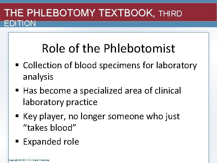 THE PHLEBOTOMY TEXTBOOK, THIRD EDITION Role of the Phlebotomist § Collection of blood specimens