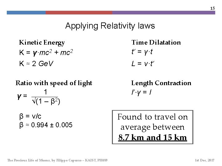 15 Applying Relativity laws Kinetic Energy Time Dilatation K = γ·mc 2 + mc