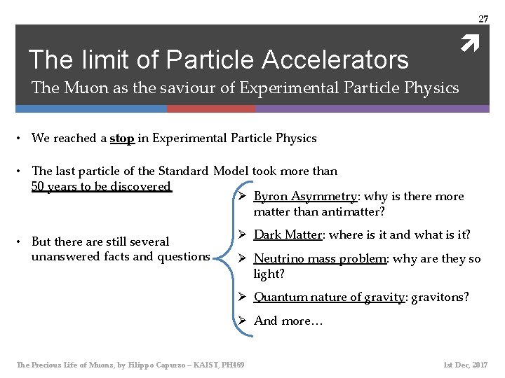 27 The limit of Particle Accelerators The Muon as the saviour of Experimental Particle