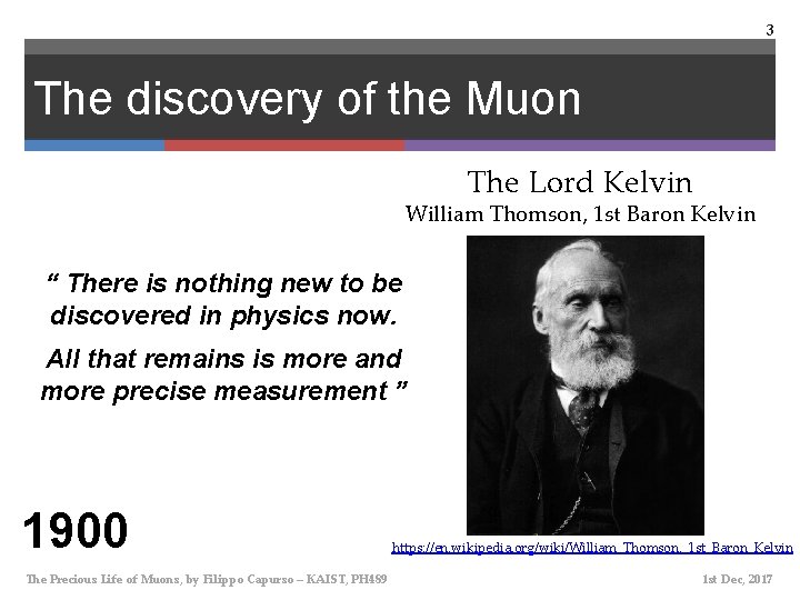 3 The discovery of the Muon The Lord Kelvin William Thomson, 1 st Baron