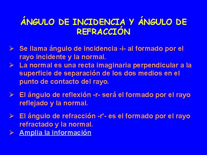 ÁNGULO DE INCIDENCIA Y ÁNGULO DE REFRACCIÓN Ø Se llama ángulo de incidencia -i-